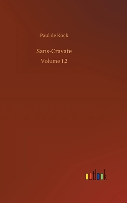 Sans-Cravate: Volume 1,2 by Paul De Kock