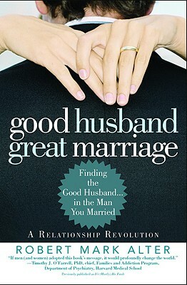 Good Husband, Great Marriage: Finding the Good Husband...in the Man You Married by Jane Alter