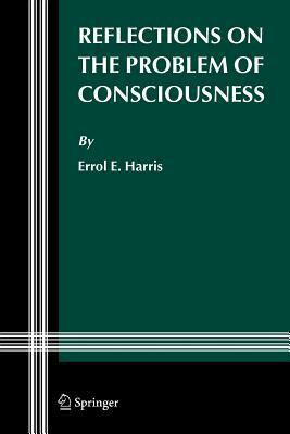 Reflections on the Problem of Consciousness by Errol E. Harris