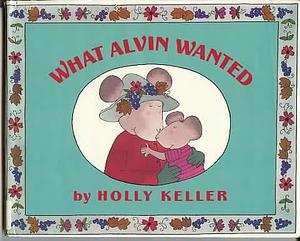 What Alvin Wanted by Holly Keller