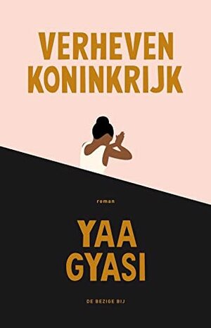 Verheven koninkrijk by Yaa Gyasi