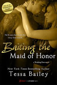 Baiting the Maid of Honor by Tessa Bailey