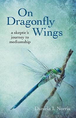On Dragonfly Wings by Daniela I. Norris, Daniela I. Norris