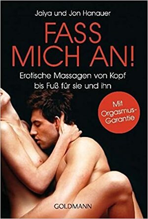 Fass Mich An!Erotische Massagen Von Kopf Bis Fuß Für Sie Und Ihn ; Mit Orgasmus Garantie by Regina Schneider, Jon Hanauer, JAIYA