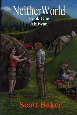 Neitherworld Book One Akiiwan by Scott Baker