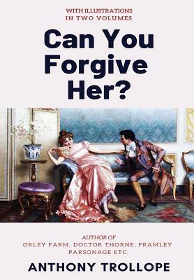 Can You Forgive Her?: [Complete & Illustrated] by Anthony Trollope