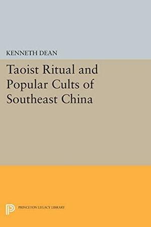 Taoist Ritual And Popular Cults Of Southeast China by Kenneth Dean