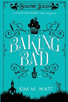 Baking Bad by Kim M. Watt