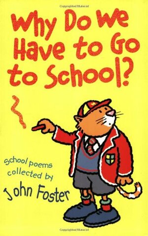 Why Do We Have To Go To School? by John Foster
