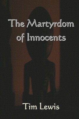 The Martyrdom of Innocents by Tim Lewis