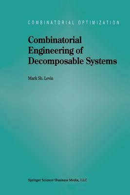 Combinatorial Engineering of Decomposable Systems by M. S. Levin