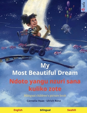 My Most Beautiful Dream - Ndoto yangu nzuri sana kuliko zote (English - Swahili): Bilingual children's picture book, with audiobook for download by Ulrich Renz