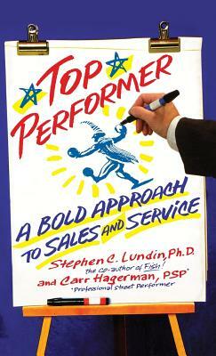 Top Performer: A Bold Approach to Sales and Service by Stephen C. Lundin, Carr Hagerman