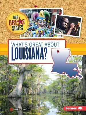 What's Great about Louisiana? by Rebecca Felix