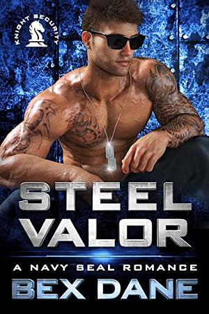 Steel Valor: A Navy SEAL Romance by Bex Dane