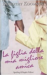 La figlia della mia migliore amica by Dorothy Koomson, Dorothy Koomson