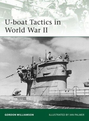 U-boat Tactics in World War II by Ian Palmer, Gordon Williamson