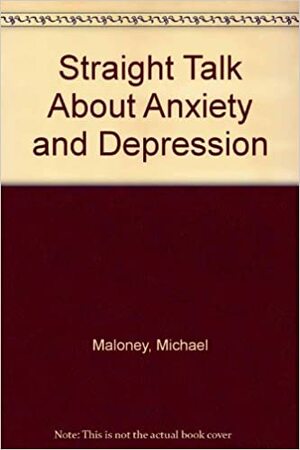 Straight Talk about Anxiety and Depression by Michael Maloney, Rachel Kranz