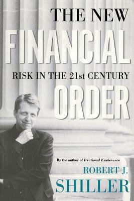 The New Financial Order: Risk in the 21st Century by Robert J. Shiller