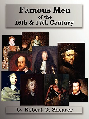 Famous Men of the 16th & 17th Century by Robert G. Shearer