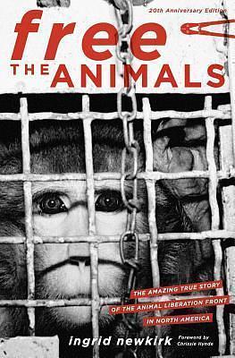 Free the Animals: The Amazing True Story of the Animal Liberation Front in North America by Ingrid Newkirk, Ingrid Newkirk, Chrissie Hynde