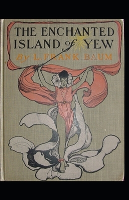 The Enchanted Island of Yew Annotated by L. Frank Baum