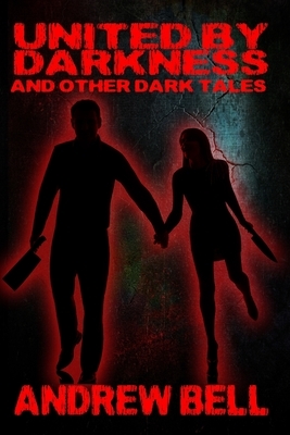 United By Darkness and Other Weird Tales by Andrew Bell