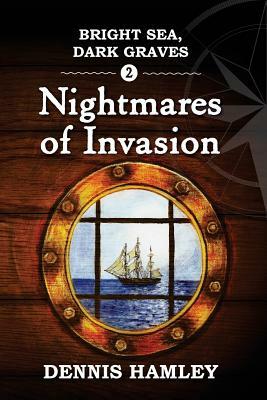 Bright Sea Dark Graves 2: The Nightmares of Invasion by Dennis Hamley