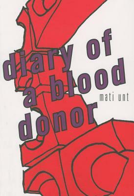 Diary of a Blood Donor by Mati Unt