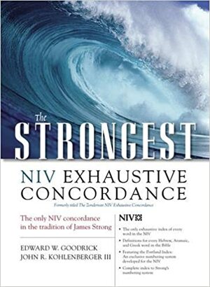 The Strongest NIV Exhaustive Concordance by John R. Kohlenberger III, Edward W. Goodrick