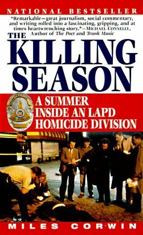 The Killing Season: A Summer Inside an LAPD Homicide Division by Miles Corwin