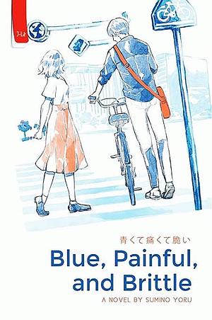 Blue, Painful, and Brittle by Yoru Sumino