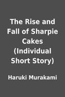The Rise and Fall of Sharpie Cakes by Haruki Murakami