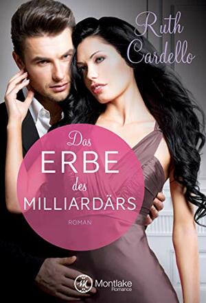 Das Erbe des Milliardärs by Ruth Cardello