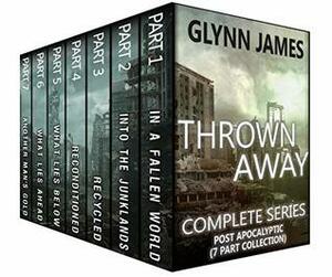 Thrown Away: The Complete Post Apocalyptic Series by Glynn James