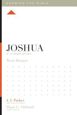 Joshua: A 12-Week Study by Trent Hunter