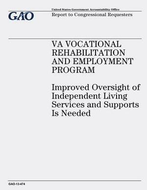 VA Vocational Rehabilitation and Employment Program: Improved Oversight of Independent Living Services and Supports Is Needed by U. S. Government Accountability Office