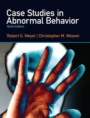 Case Studies in Abnormal Behavior by Robert Meyer, Christopher Weaver
