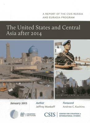 The United States and Central Asia After 2014 by Jeffrey Mankoff
