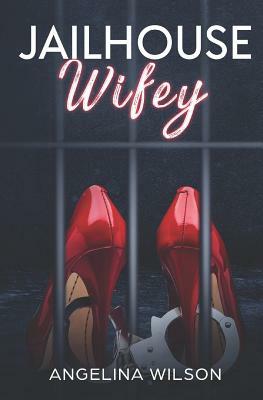 JailHouse wifey by Angelina Wilson