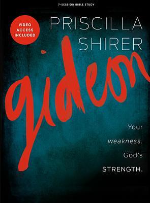 Gideon: Your Weakness God's Strength - Bible Study Book with Video Access by Priscilla Shirer, Priscilla Shirer