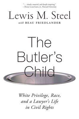 The Butler's Child: White Privilege, Race, and a Lawyer's Life in Civil Rights by Lewis M. Steel