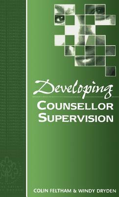 Developing Counsellor Supervision by Windy Dryden, Colin Feltham