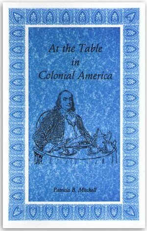 At the Table in Colonial America by Patricia B. Mitchell