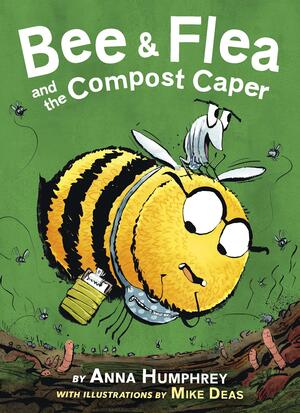 Bee & Flea and the Compost Caper (Bee & Flea #1) by Anna Humphrey