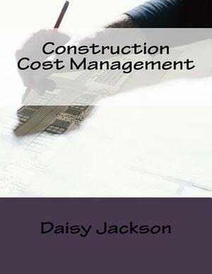 Construction Cost Management by Daisy Jackson