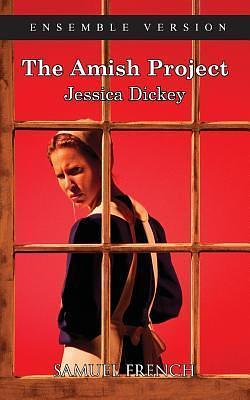 Amish Project, the by Jessica Dickey, Jessica Dickey