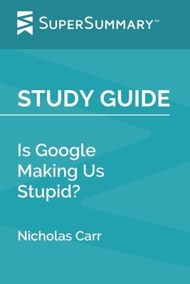 Study Guide: Is Google Making Us Stupid? by Nicholas Carr (SuperSummary) by SuperSummary