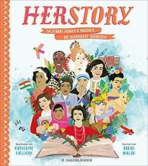 HerStory: 50 starke Frauen und Mädchen, die Geschichte schrieben by Katherine Halligan