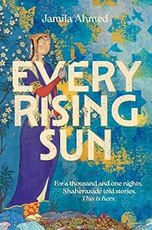 Every Rising Sun by Jamila Ahmed